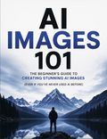 Book cover for 'AI Images 101: The Beginner's Guide to Creating Stunning AI Images' featuring a dramatic mountain landscape with a lone figure standing by a reflective lake under a cloudy sky.